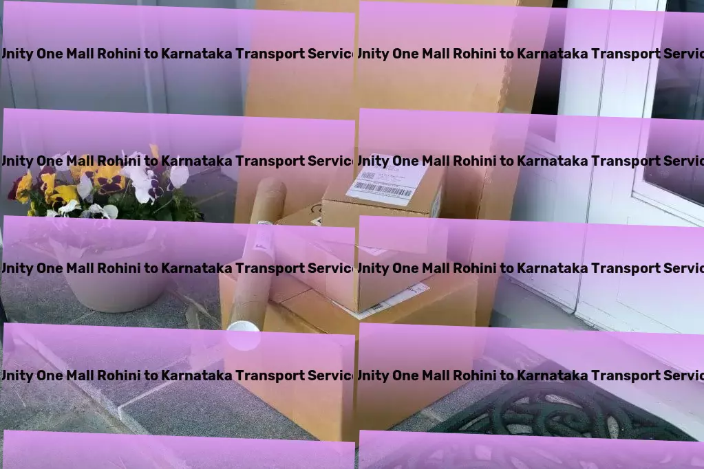 Unity One Mall Rohini to Karnataka Household Goods Transport Efficiently connecting markets with our premier logistics services across India! - Customized freight logistics